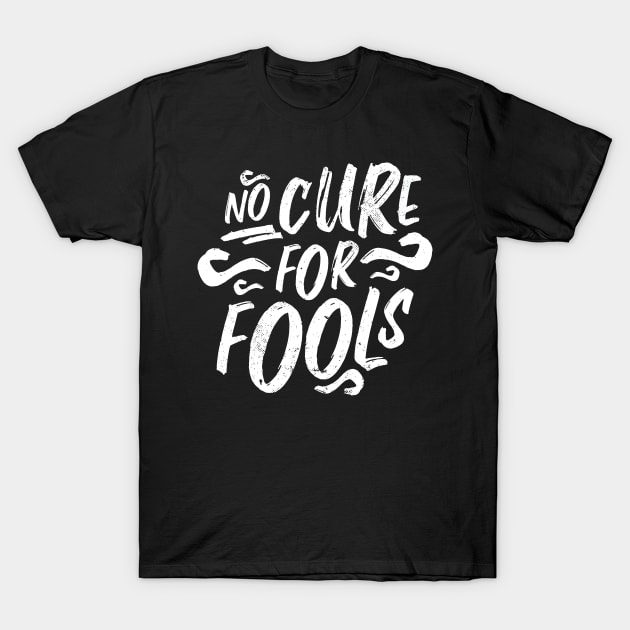 No Cure for Fools April Fools Cursive Calligraphy T-Shirt by OfCA Design